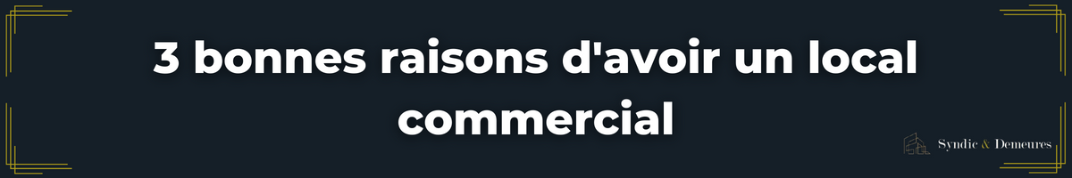 3 raisons d'avoir un local commercial